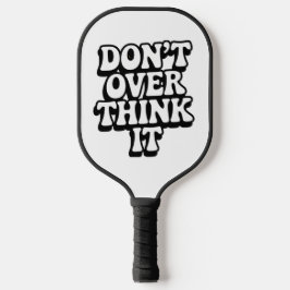 Don't Over Think It! Pickleball Schläger