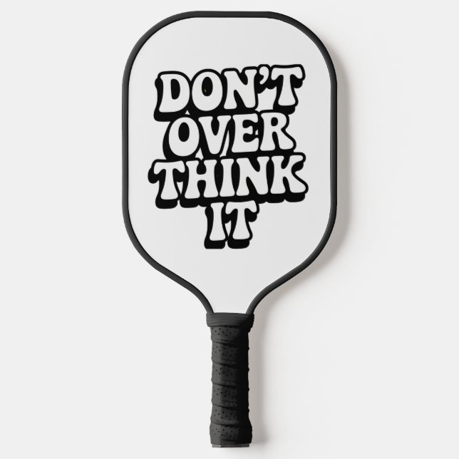 Don't Over Think It!  Pickleball Schläger (Vorderseite)