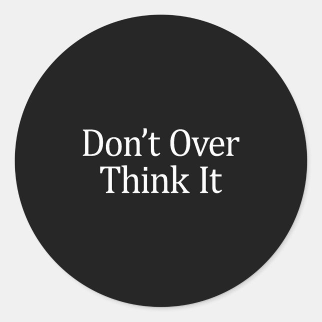 Don't Over Think It -  Runder Aufkleber (Vorderseite)