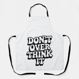 Don't Over Think It! Schürze