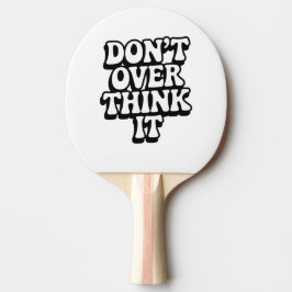 Don't Over Think It! Tischtennis Schläger