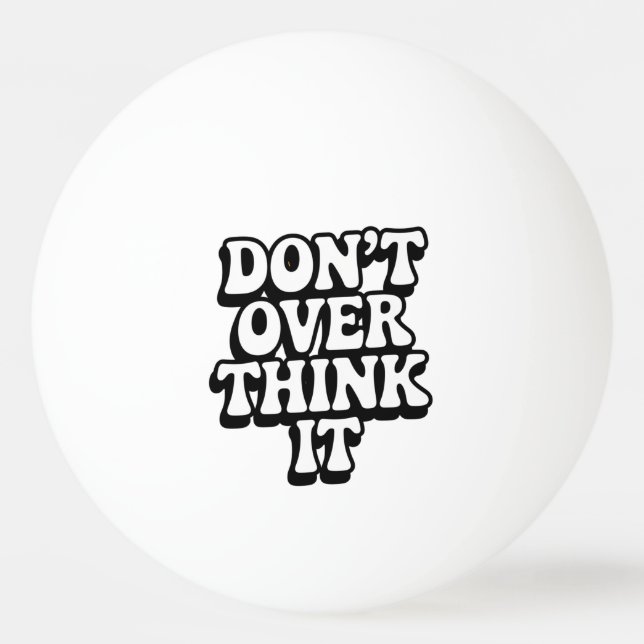 Don't Over Think It!  Tischtennisball (Vorderseite)