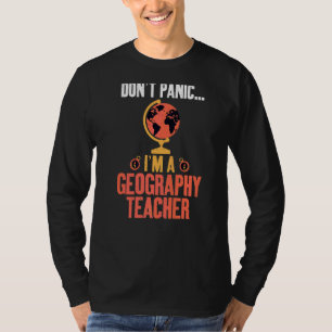 Dont Panic Im A Geography Lehrer Geographer T-Shirt