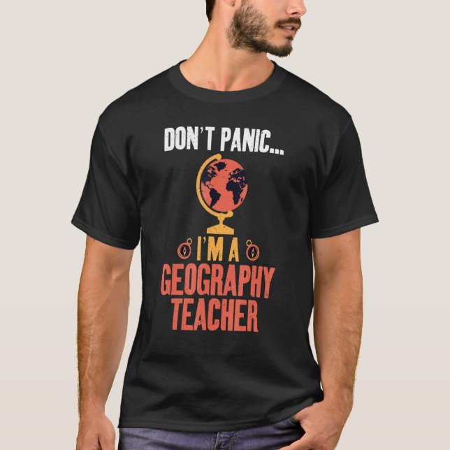 Dont Panic Im A Geography Lehrer Geographer T-Shirt (Vorderseite)