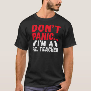 Dont Panic Im A Pe Teacher T-Shirt