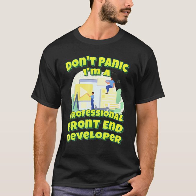 Dont Panic ist ein Beruflicher Front End-Entwickle T-Shirt (Vorderseite)