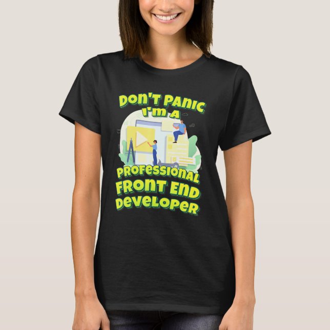 Dont Panic ist ein Beruflicher Front End-Entwickle T-Shirt (Vorderseite)