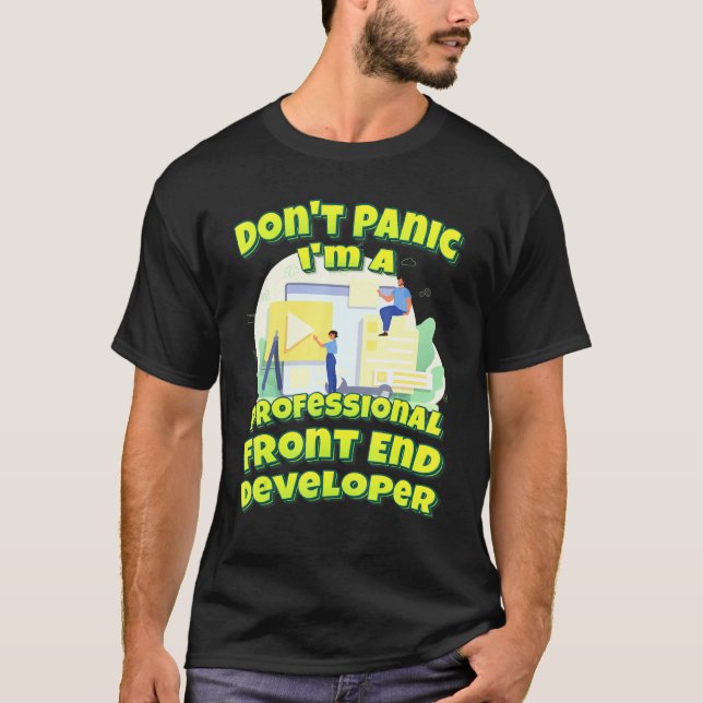 Dont Panic ist ein Beruflicher Front End-Entwickle T-Shirt (Vorderseite)