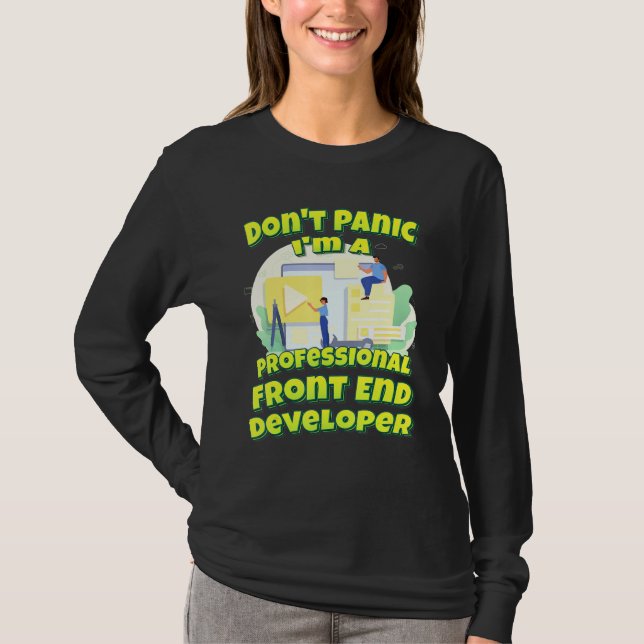 Dont Panic ist ein Beruflicher Front End-Entwickle T-Shirt (Vorderseite)