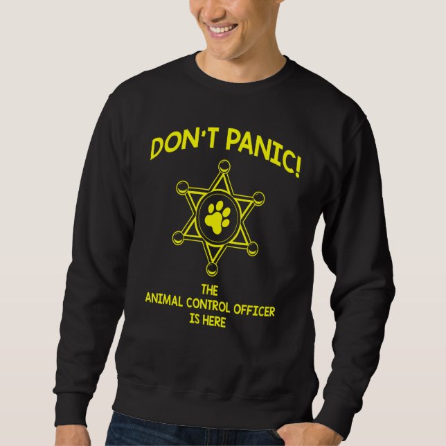 Dont Panic Work Apprecision Animal Kontrolle Offic Sweatshirt (Vorderseite)
