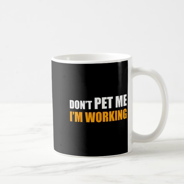 Don't Pet Me I'm Working Funny Sarcastic Women  Kaffeetasse (Rechts)