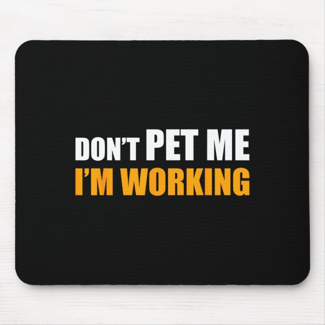 Don't Pet Me I'm Working Funny Sarcastic Women  Mousepad (Vorne)