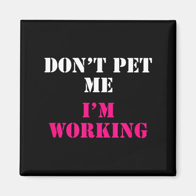 Don't Pet Me I'm Working Funny Service  Magnet (Vorne)