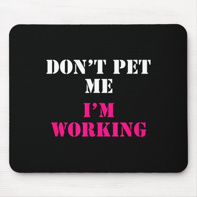 Don't Pet Me I'm Working Funny Service  Mousepad (Vorne)
