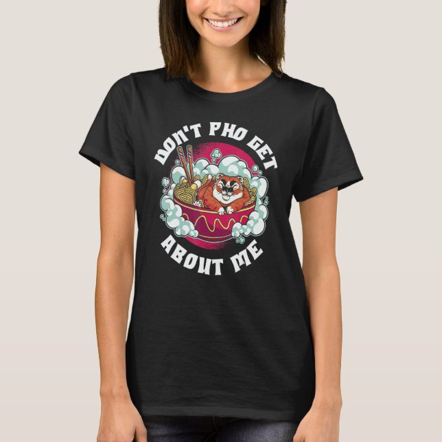 Dont Pho Get About Me T-Shirt (Vorderseite)