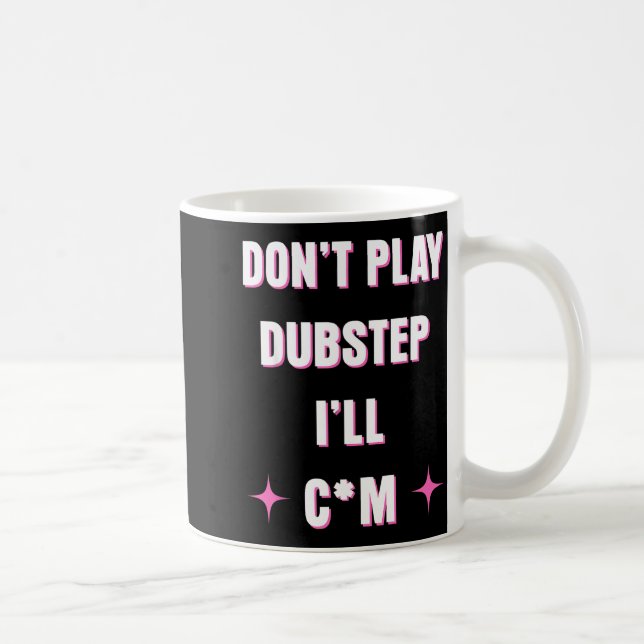Dont Play Dubstep I'll  Kaffeetasse (Rechts)