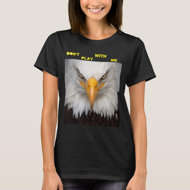 Dont Play With Angry Eagle  T-Shirt (Vorderseite)
