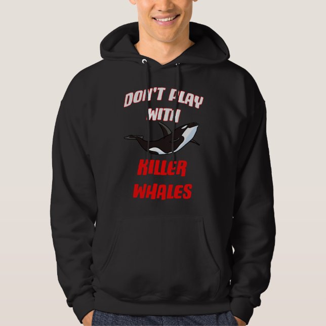 Don't Play With Killer Whales Hoodie (Vorderseite)