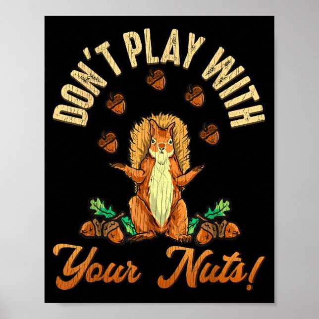 Don't Play With Your Nuts Squirrel  Poster (Vorne)