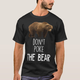 Don't Poke The Bear Funny Bear T-Shirt