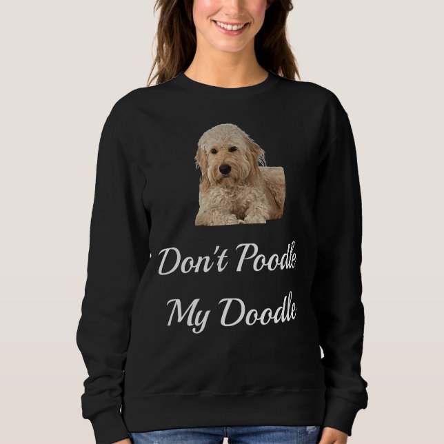 Don't Poodle my Doodle Golden Doodles Sweatshirt (Vorderseite)