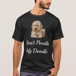 Don't Poodle my Doodle Golden Doodles T-Shirt