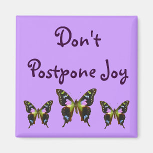 Don't Postpone Joy Magnet