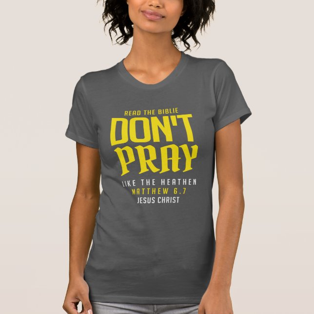 don't pray like the heathen T-Shirt (Vorderseite)