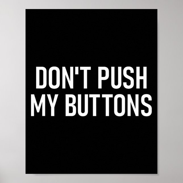 Don't Push My Buttons, Funny, Jokes, Sarcastic  Poster (Vorne)