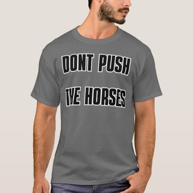 DONT PUSHHE HORSES Freund T-Shirt (Vorderseite)