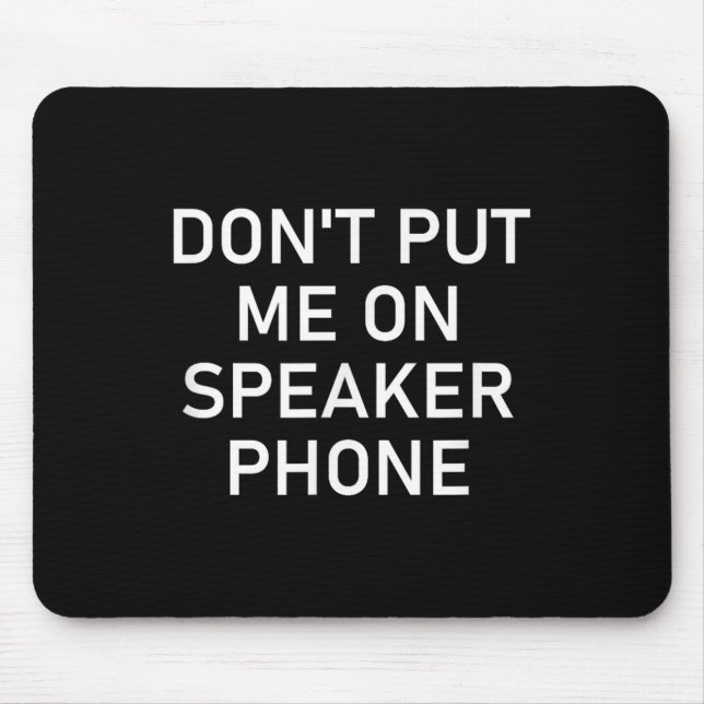 Don't Put Me On Speaker Phone, Funny Joke, Sarcast Mousepad (Vorne)
