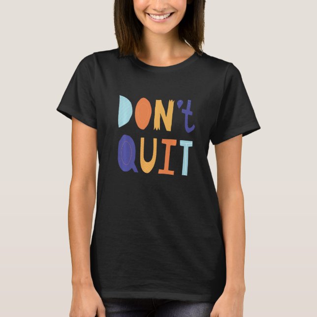 Don't Quit Self Love Motivational T-Shirt (Vorderseite)