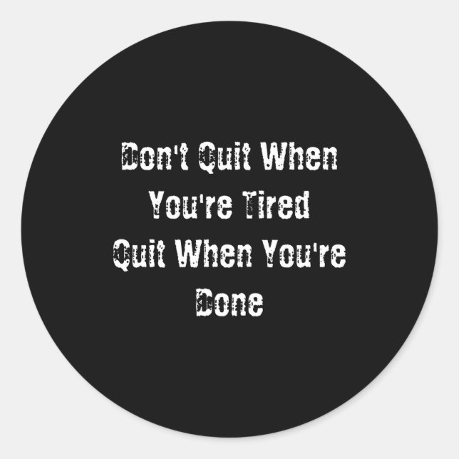 Dont Quit When Youre Tired Mens Cotton  Runder Aufkleber (Vorderseite)