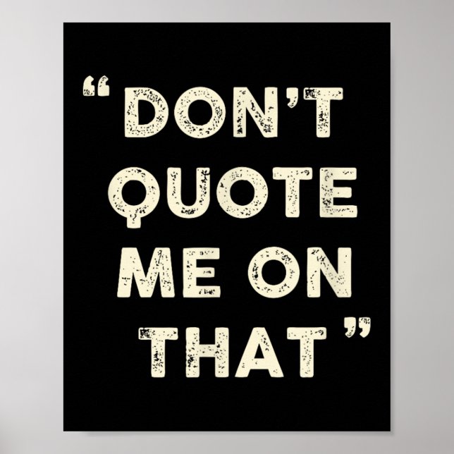 Don't Quote Me On That Funny Silly Insring Famous  Poster (Vorne)