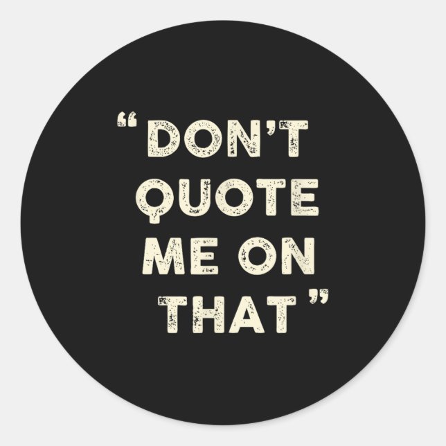 Don't Quote Me On That Funny Silly Insring Famous  Runder Aufkleber (Vorderseite)