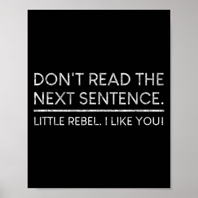 Dont Read The Next Sentence Rebel Quote I Men Wome Poster (Vorne)