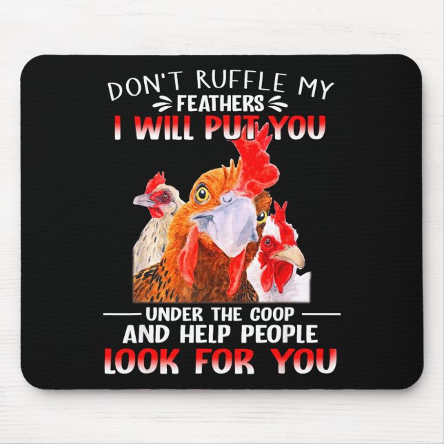 Don't Ruffle My Feathers I Will Put You Under Coop Mousepad (Vorne)