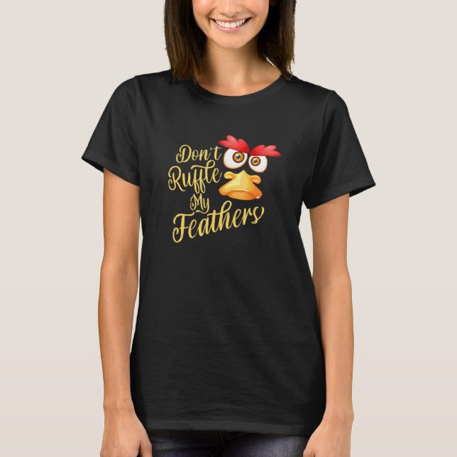 Dont Ruffle My Feathers T-Shirt (Vorderseite)