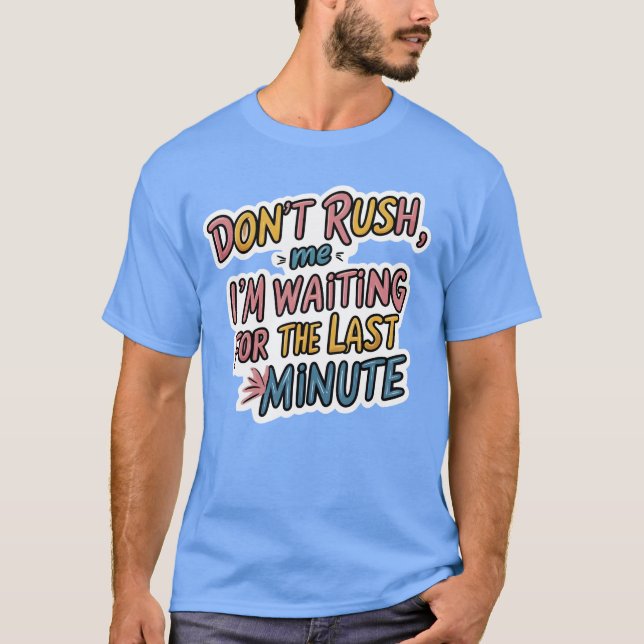 Don't Rush Me - Funny Procrastination Zitat Shirt (Vorderseite)