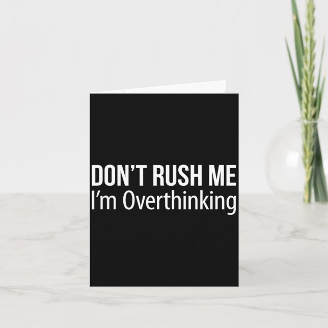 Don't Rush Me - I'm Overthinking -  Karte (Vorderseite)