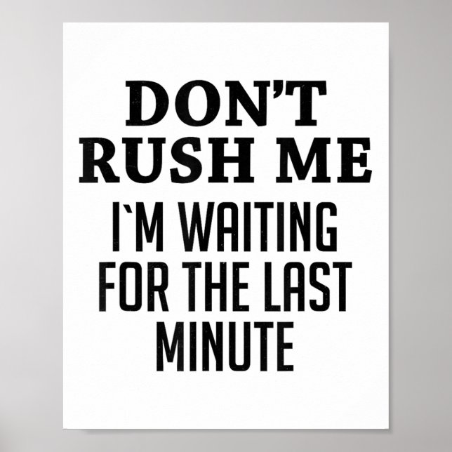 Don't Rush Me I'm Waiting For The Last Minute Funn Poster (Vorne)