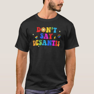 Dont sagt Desantis Rainbow LGBT Pride Anti Desanti T-Shirt