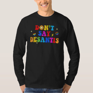 Dont sagt Desantis Rainbow LGBT Pride Anti Desanti T-Shirt