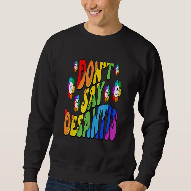 Don't Say Desantis Florida Say Gay LGBTQ Pride Ant Sweatshirt (Vorderseite)