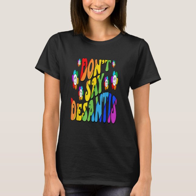Don't Say Desantis Florida Say Gay LGBTQ Pride Ant T-Shirt (Vorderseite)