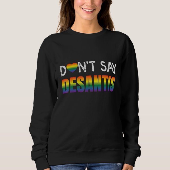 Dont Say Desantis Rainbow LGBT Pride Anti Desantis Sweatshirt (Vorderseite)