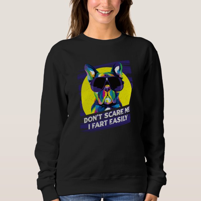 Dont Scare Me I Fart Easily French Bulldog Dog   1 Sweatshirt (Vorderseite)
