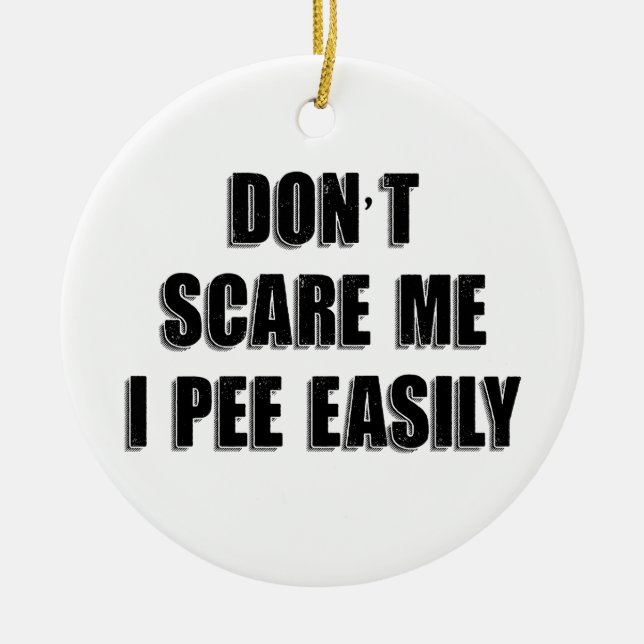 Dont Scare Me I Piss Easily Sarcastic Halloween Keramik Ornament (Vorne)