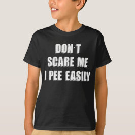 Dont Scare Me I Piss Easily Sarcastic Halloween T-Shirt