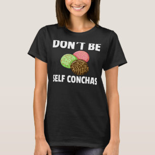 Don't self conchas pan de Dulce Gift Mexican Br T-Shirt